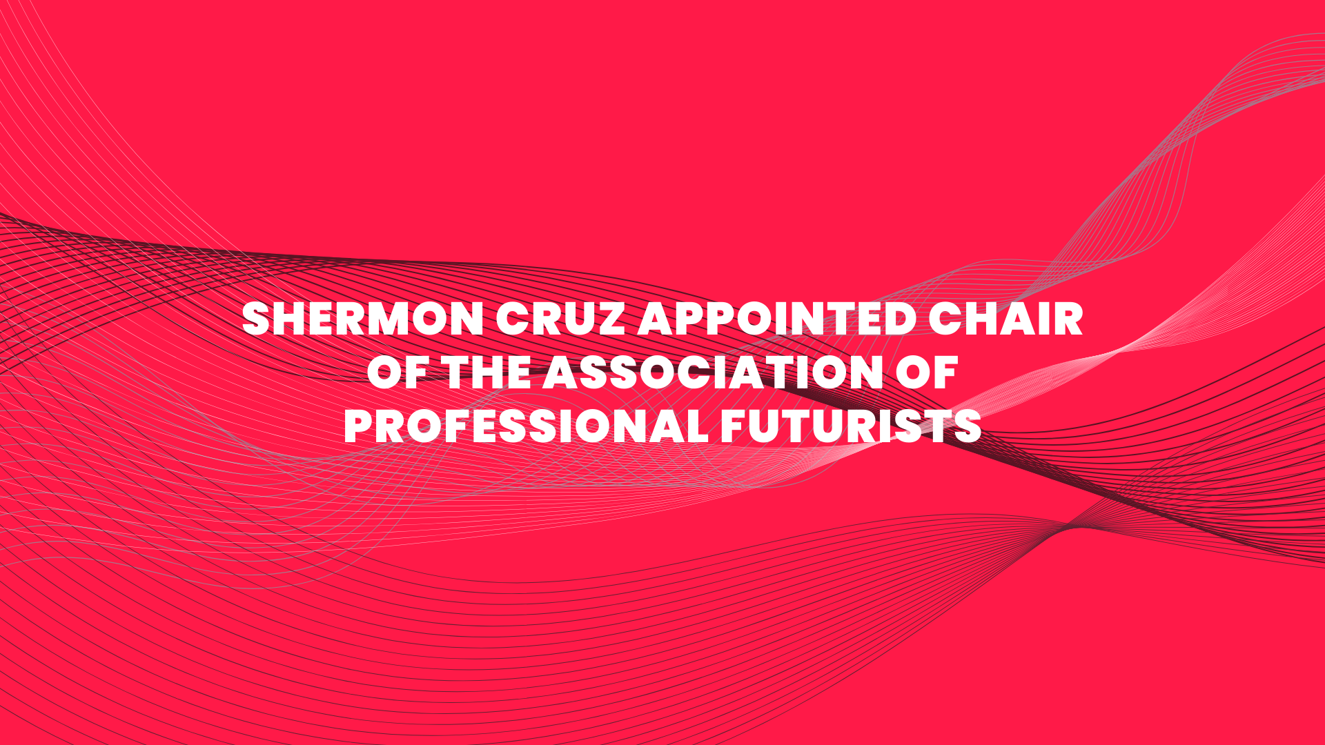 Shermon Cruz Appointed Chair of the Association of Professional Futurists