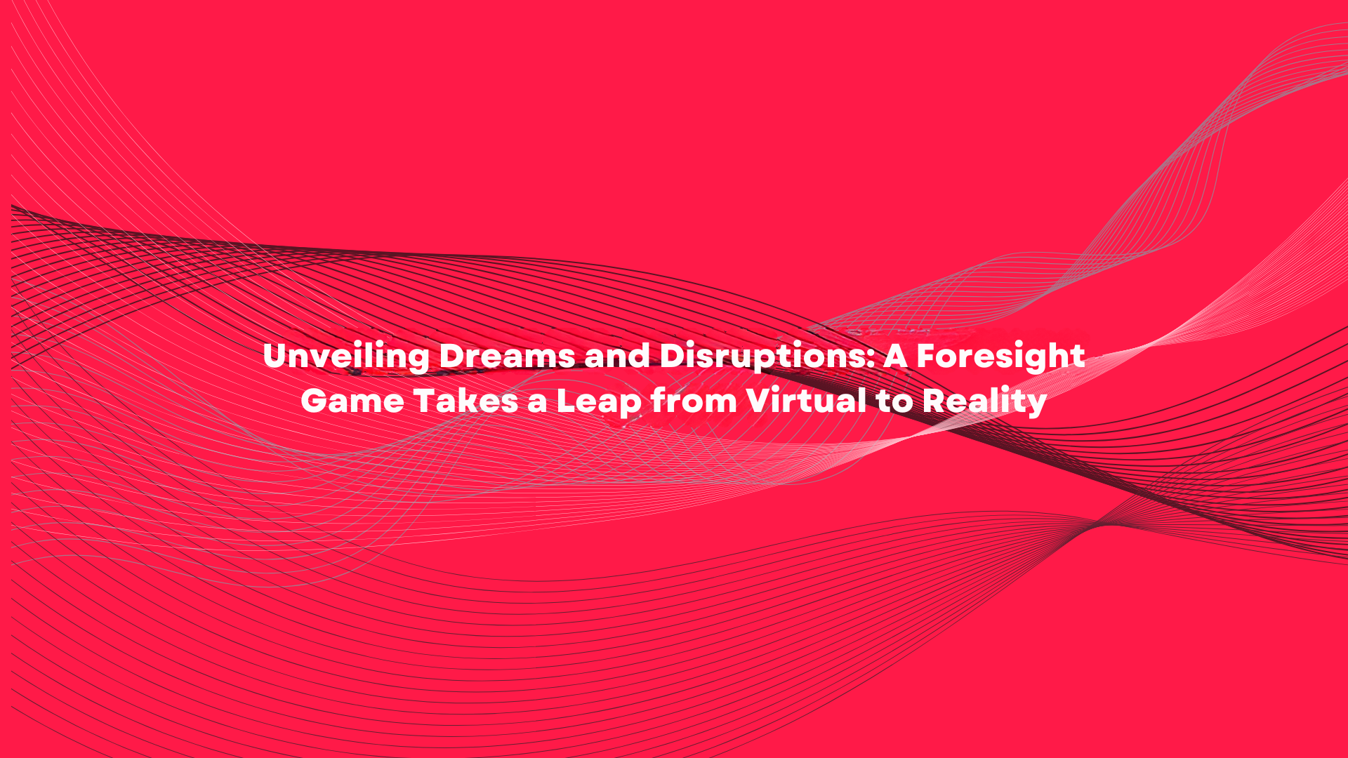 Unveiling Dreams and Disruptions: A Foresight Game Takes a Leap from Virtual to Reality