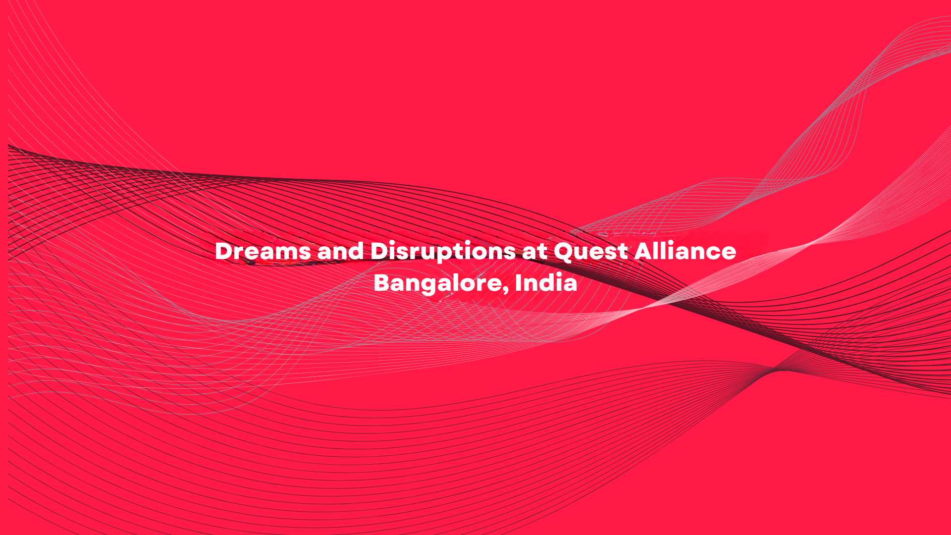 Dreams and Disruptions at Quest Alliance Bangalore, India